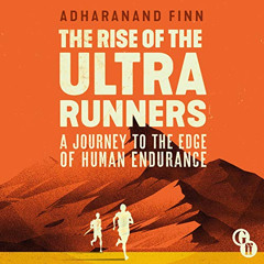 [GET] EBOOK 📭 The Rise of the Ultra Runners: A Journey to the Edge of Human Enduranc