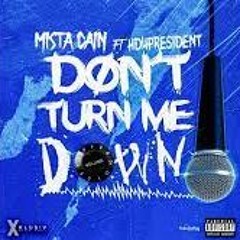 Mista Cain Feat. Hd4President - Don't Turn Me Down