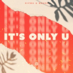 DIPMA & Mbush - It's Only U