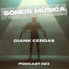 Somos Música Podcast #023 - Giank Cerdas