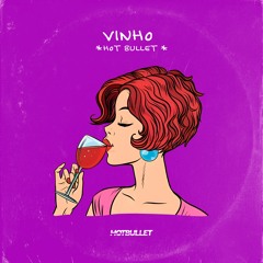 Hot Bullet - Vinho (Edit) [FREE DOWNLOAD]