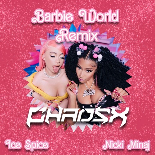 Stream Nicki Minaj & Ice Spice - Barbie World (CHAOSX REMIX