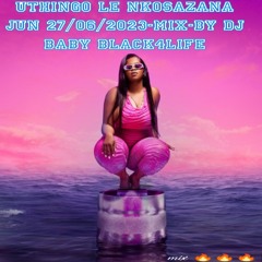 Uthingo Le Nkosazana jun 27/06/2023-mix-by dj baby black4life