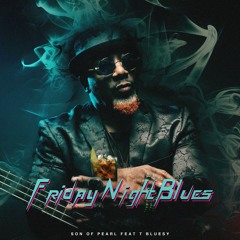 Friday Night Blues Son of Pearl feat T Bluesy