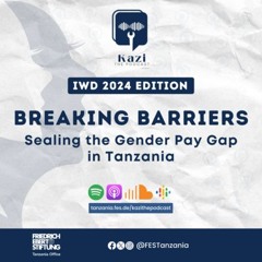 E03: Breaking Barriers: Sealing the Gender Pay Gap in Tanzania (IWD Edition)