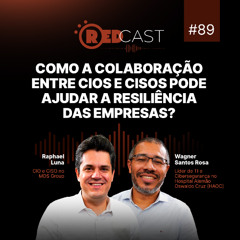 RedCast #89 | Como a colaboração entre CIOs e CISOs pode ajudar a resiliência das empresas?