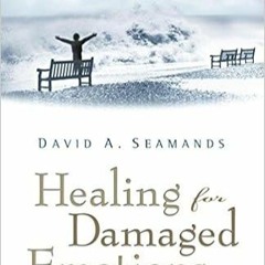 Download ⚡️ (PDF) Healing for Damaged Emotions (David Seamands Series) Online Book