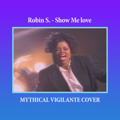 Robin S. - Show Me Love (Mythical Vigilante Cover) Check Description For Vocal Mix