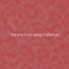 1 Hour Song Challenge - 08.09.22