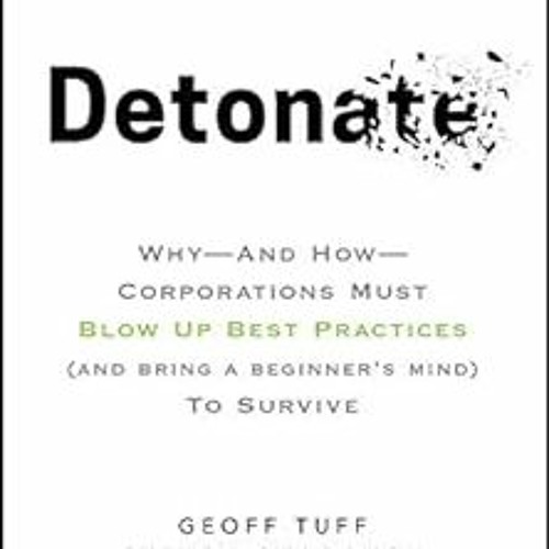 [VIEW] PDF 💝 Detonate: Why - And How - Corporations Must Blow Up Best Practices (and