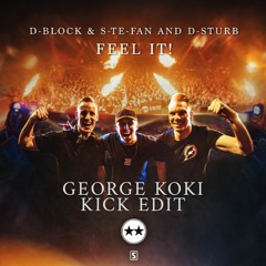 D-Block & S-te-Fan and D-Sturb - Feel It! (George Koki Kick Edit)