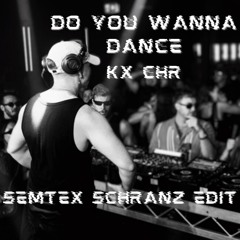 Do you wanna dance KX CHR (Semtex Schranz Edit)