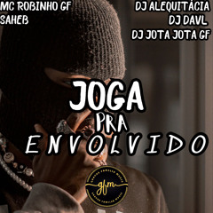 JOGA PRA ENVOLVIDO - MC ROBINHO GF, SAHEB, DJ DAVL , DJ JOTA JOTA, DJ ALEQUITÁCIA.wav