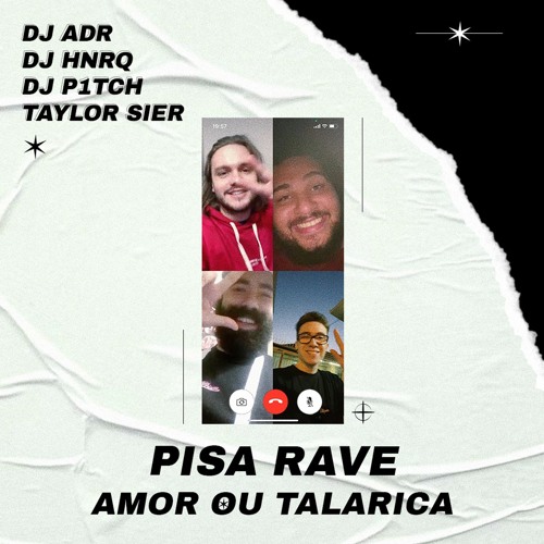 Pisa Rave Amor Ou Talarica - DJ ADR, DJ HNRQ, DJ P1TCH, Taylor Sier