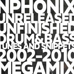 Nphonix Unreleased Unfinshed D&B Tunes and Snippets 2002-2010 Megamix