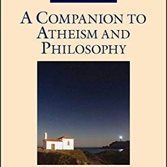 [Read] KINDLE ✉️ A Companion to Atheism and Philosophy (Blackwell Companions to Philo