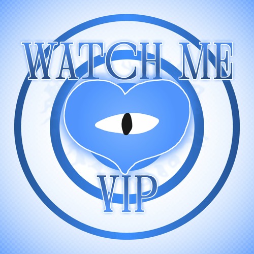 Watch Me VIP [FREE DL]