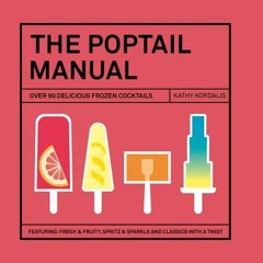 The Poptail Manual: Over 90 delicous frozen cocktails: Over 90 Delicious Frozen Cocktails | PDFREE