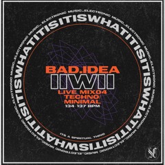 IIWII Bad.Idea -Mix04 Techno/Minimal