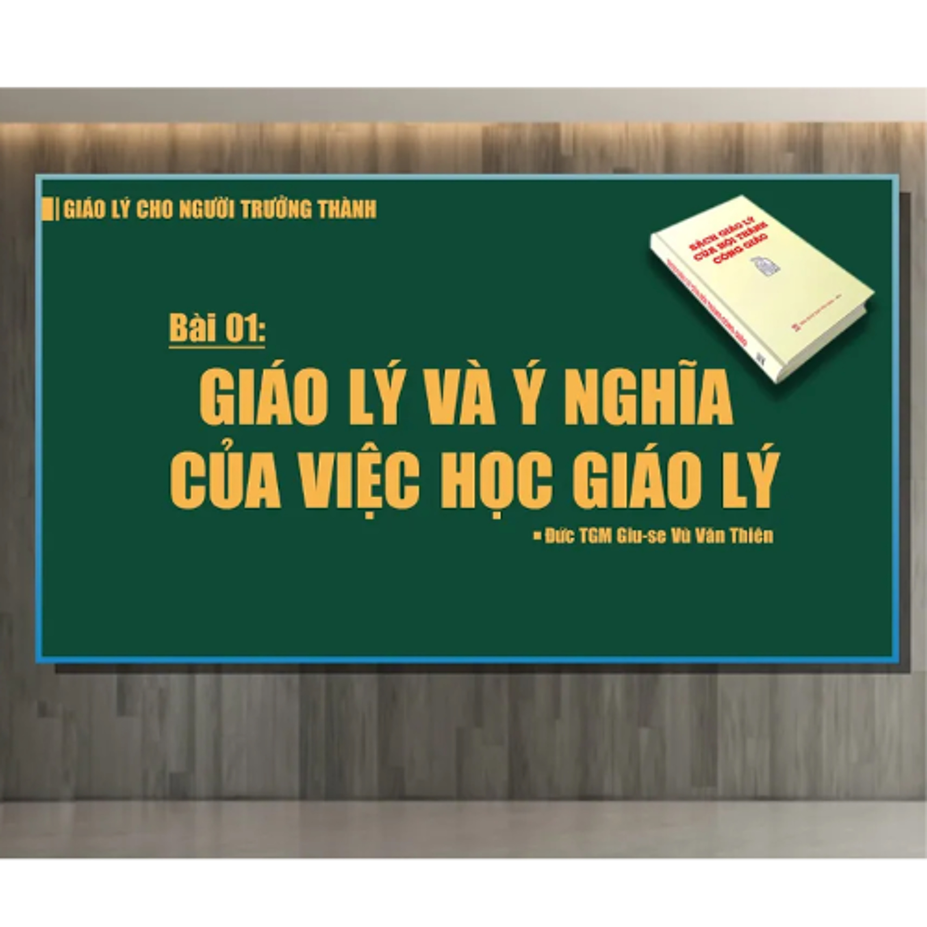 Bài 01_ Giáo lý và ý nghĩa của việc học giáo lý _ Giáo lý cho người trưởng thành