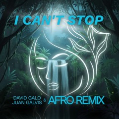 I Can't Stop - David Galo, Juan Galvis (Afro Remix)