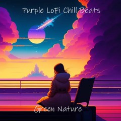 Purple LoFi Chill Beats - Green Nature [lofi hip hop/chill beats] (No Copyright)(Royalty Free)
