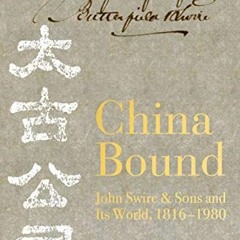 [View] [EPUB KINDLE PDF EBOOK] China Bound: John Swire & Sons and Its World, 1816 – 1980 by  Rober