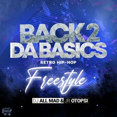 BACK 2 DA BASICS RETRO HIP-HOP FREESTYLE - DJ ALL MAD & JR OTOPSI