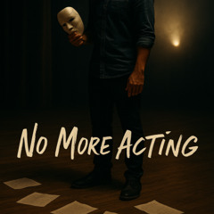 No More Acting
