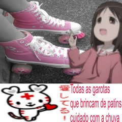 todas as garotas que brincam de patins, cuidado com a chuva.