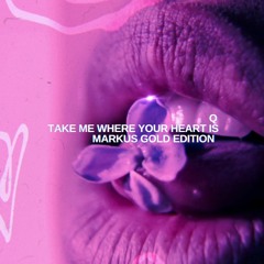 Q- TAKE ME WHERE YOUR HEART IS (MARKUS GOLD EDITION)