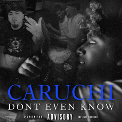 Caruchi - Dont Even know
