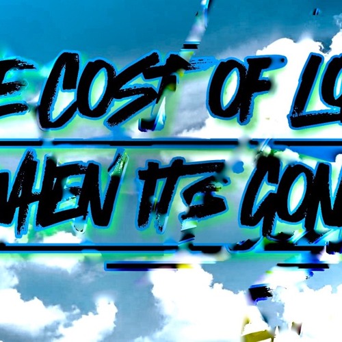 The Cost of Love, When it's Gone