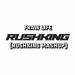 FRAW LIFE (RUSHKING MASHUP) (FREE DL)
