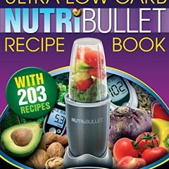 [Access] [PDF EBOOK EPUB KINDLE] NutriBullet Ultra Low Carb Recipe Book: 203 Ultra Low Carb Diabetic