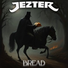 Jezter - BREAD (200/HALLOWEEN FREEBIE) [DIRECT DL]
