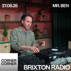 Mr. Ben - Brixton Radio at Corner Corner 27.08.25