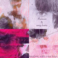Sorryhurts & Grimm Feed Me With Your Kiss (cover)