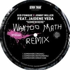 Kid Fonque X Jonny Miller - Somewhere ft Jaidene Veda - (Wantoo Math Remix)