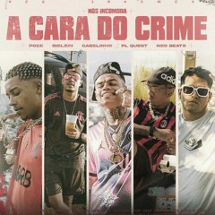 A Cara do Crime "NÓS INCOMODA" - MC Poze do Rodo | Bielzin | PL Quest | MC Cabelinho