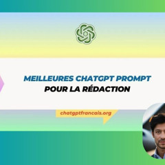 ChatGPT Français : Meilleures Prompts pour la Rédaction
