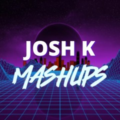 Josh K Mashups