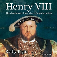📑 VIEW EPUB KINDLE PDF EBOOK Henry VIII: The Charismatic King Who Reforged a Nation by  Kathy Elg