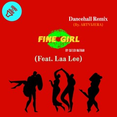 FINE GIRL Dancehall Remix ft Laa Lee (Produced by ARTVIJERA)