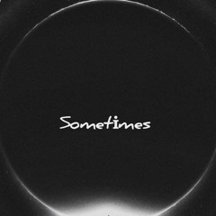 Sometimes