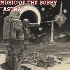astral BY Music of the Bobby