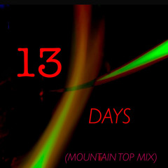 13 DAYS (Mountain Top Mix)