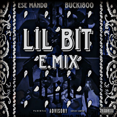 Lil Bit E.Mix(Buck1800,Ese Mändø)
