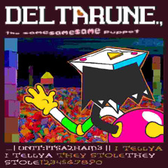 _| I TELLya I TELLya they STOLEthey STOLE1234567890 - [Deltarune., The SameSameSame Puppet]