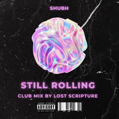 SHUBH - Still Rollin (Lost Scripture Club Extended Mix)